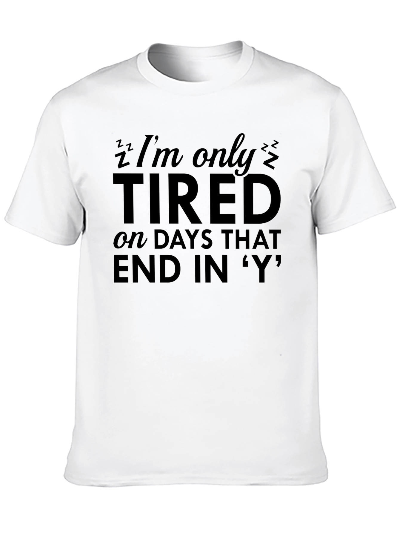Funny Tired T-Shirt - Days That End in Y