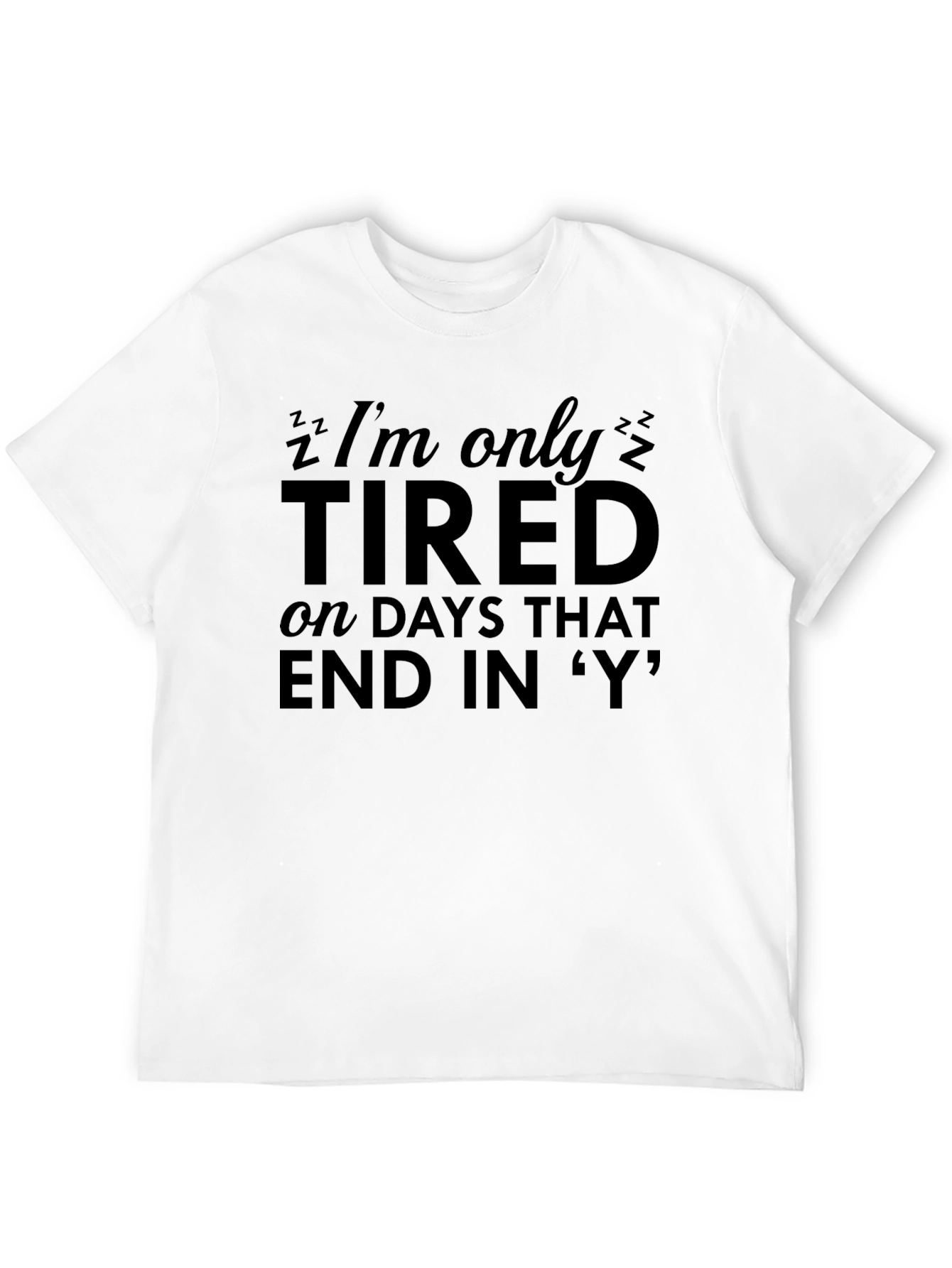 Funny Tired T-Shirt - Days That End in Y