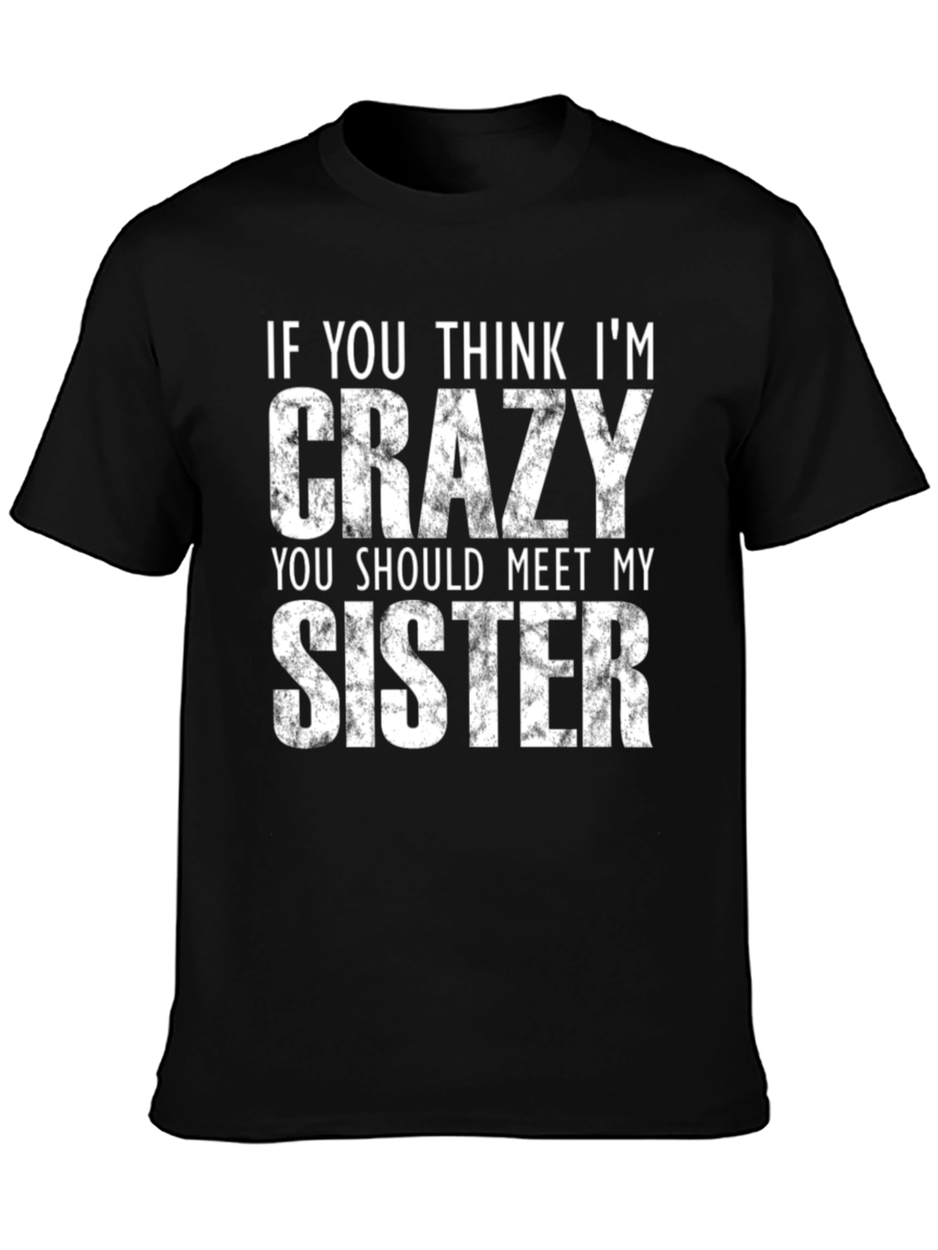 Crazy Sister Graphic T-Shirt - Funny Novelty Tee
