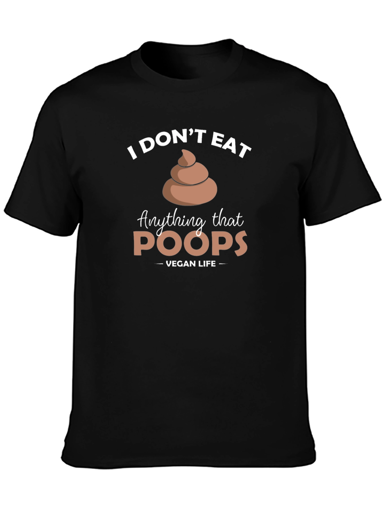 Vegan Life - I Dont Eat Poop T-Shirt