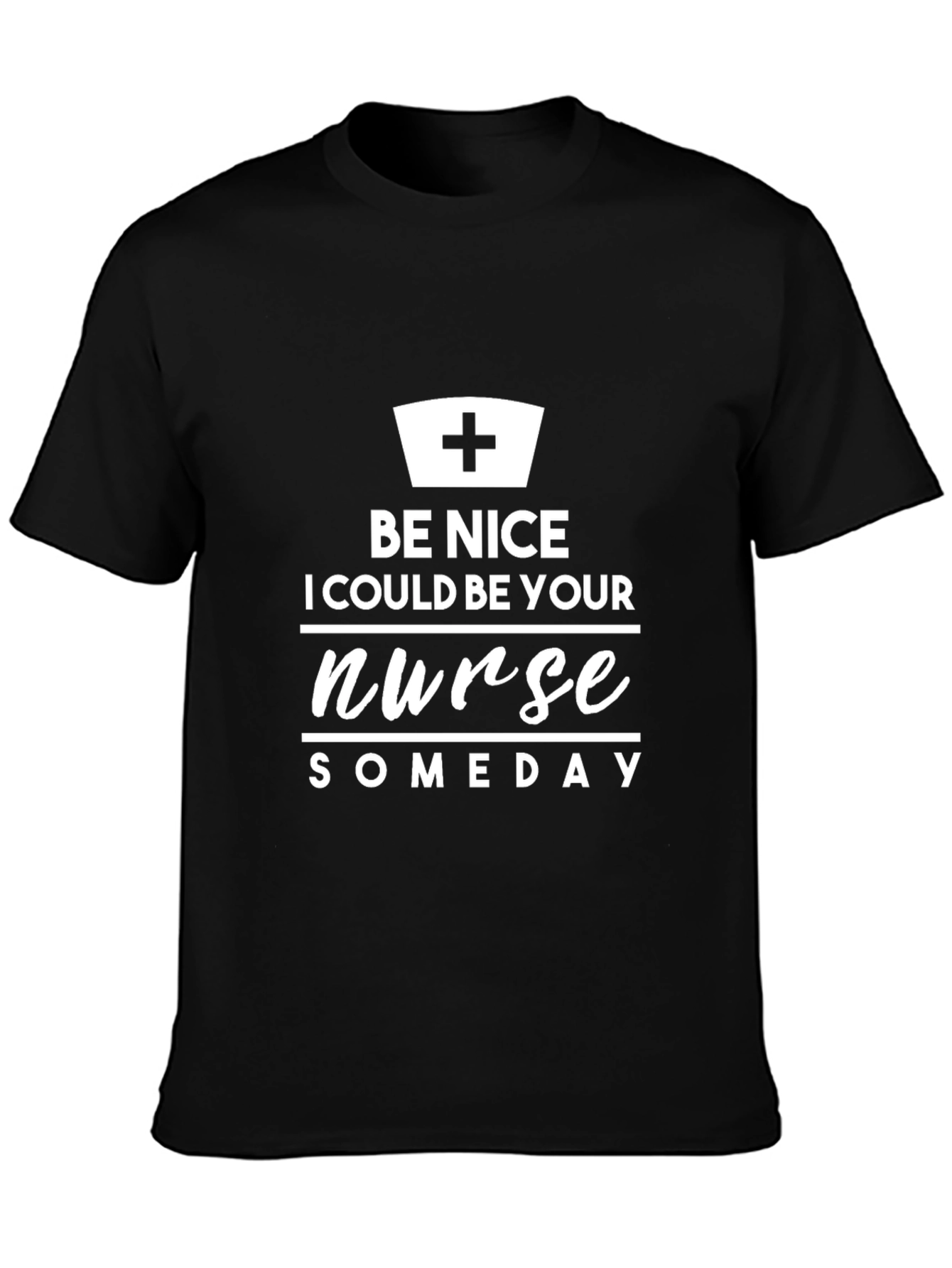 Be Nice I Could Be Your Nurse Someday T-Shirt
