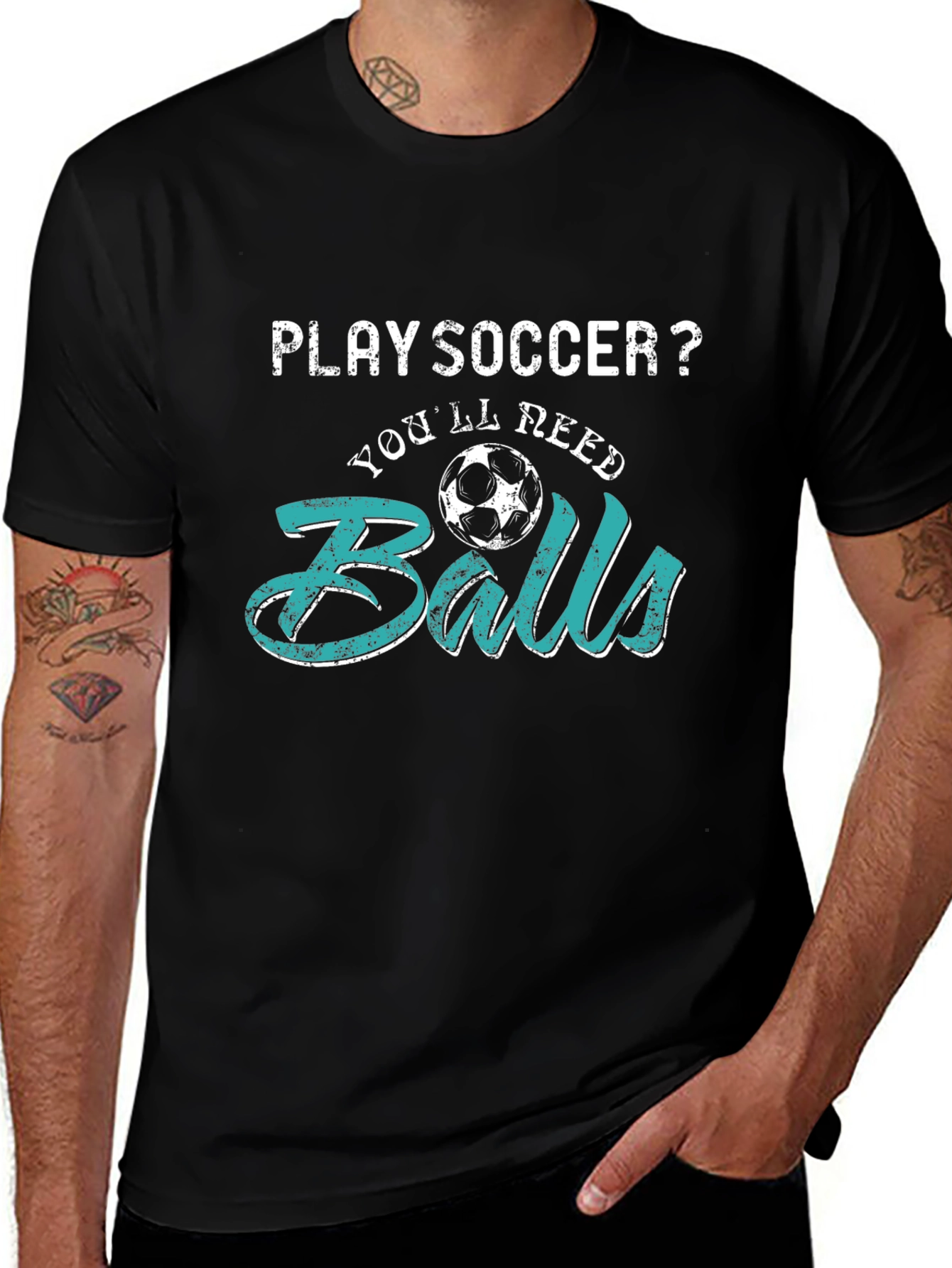 Play Soccer? T-Shirt - Youll Need Balls
