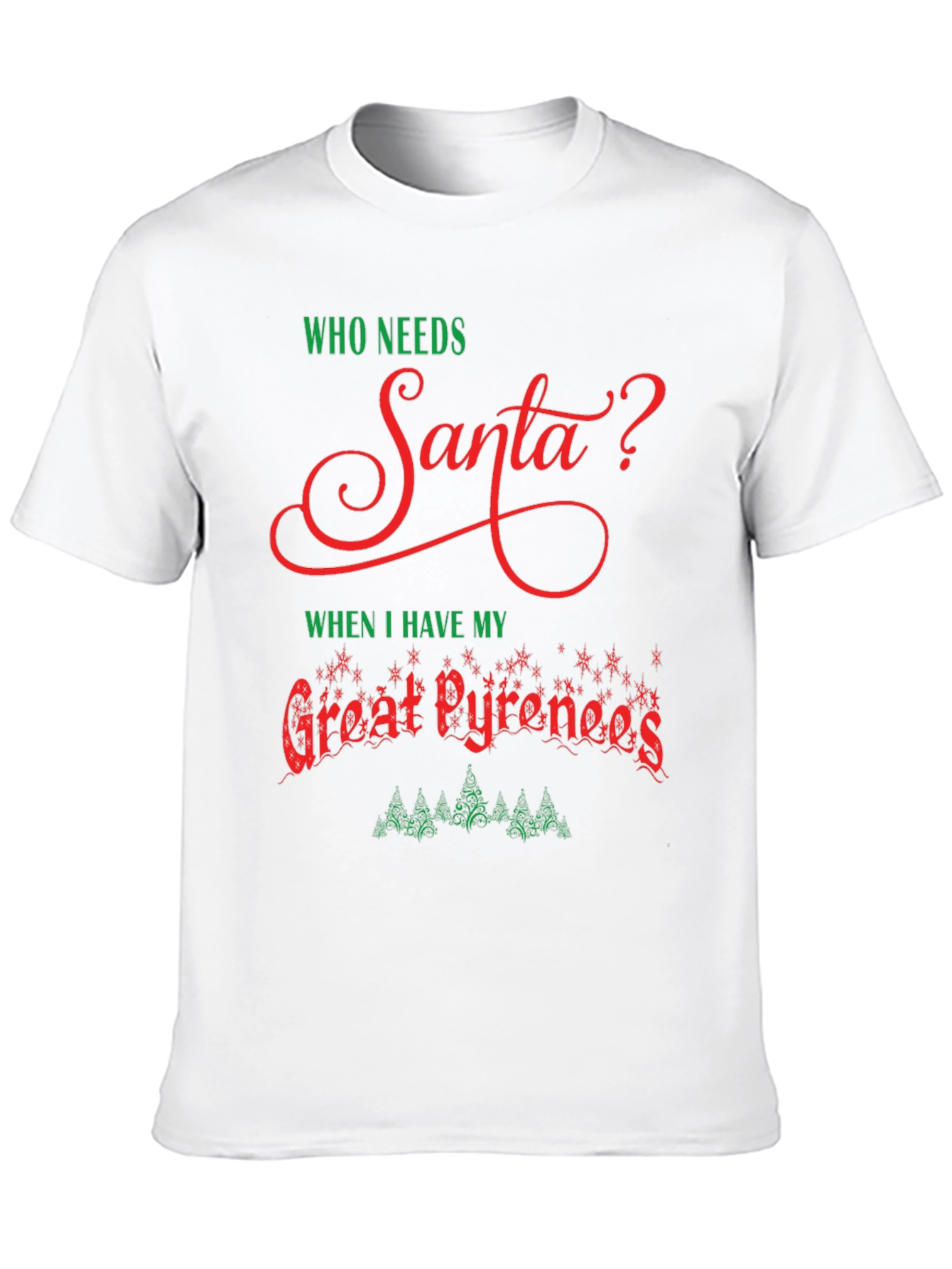 Who Needs Santa T-Shirt Great Pyrenees Christmas Tee