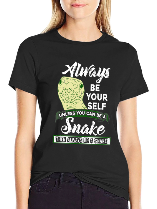 Always Be Yourself Unless You Can Be a Snake T-Shirt