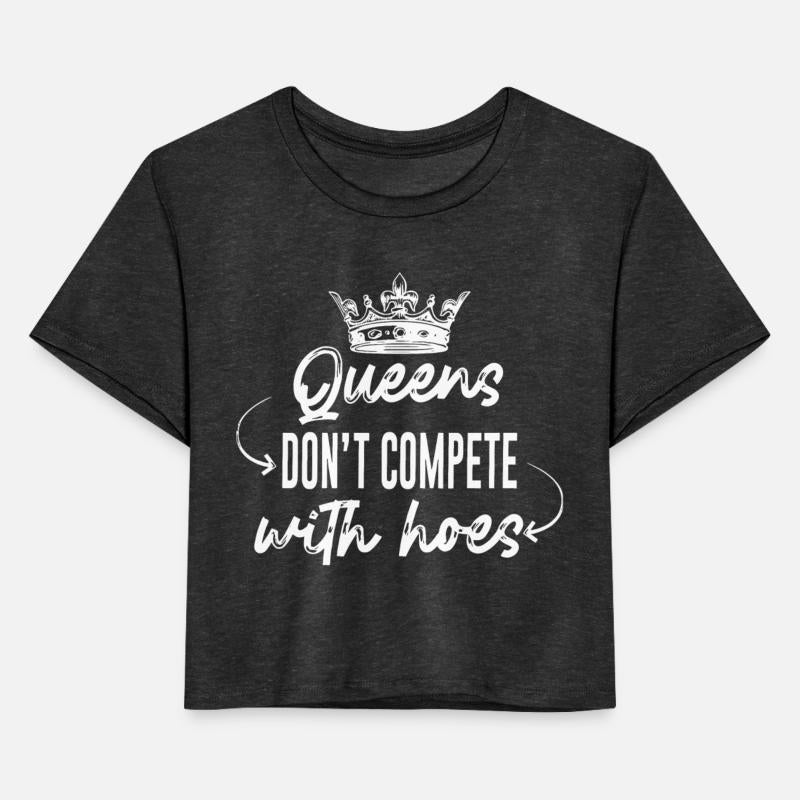 Queens Don't Compete With Hoes