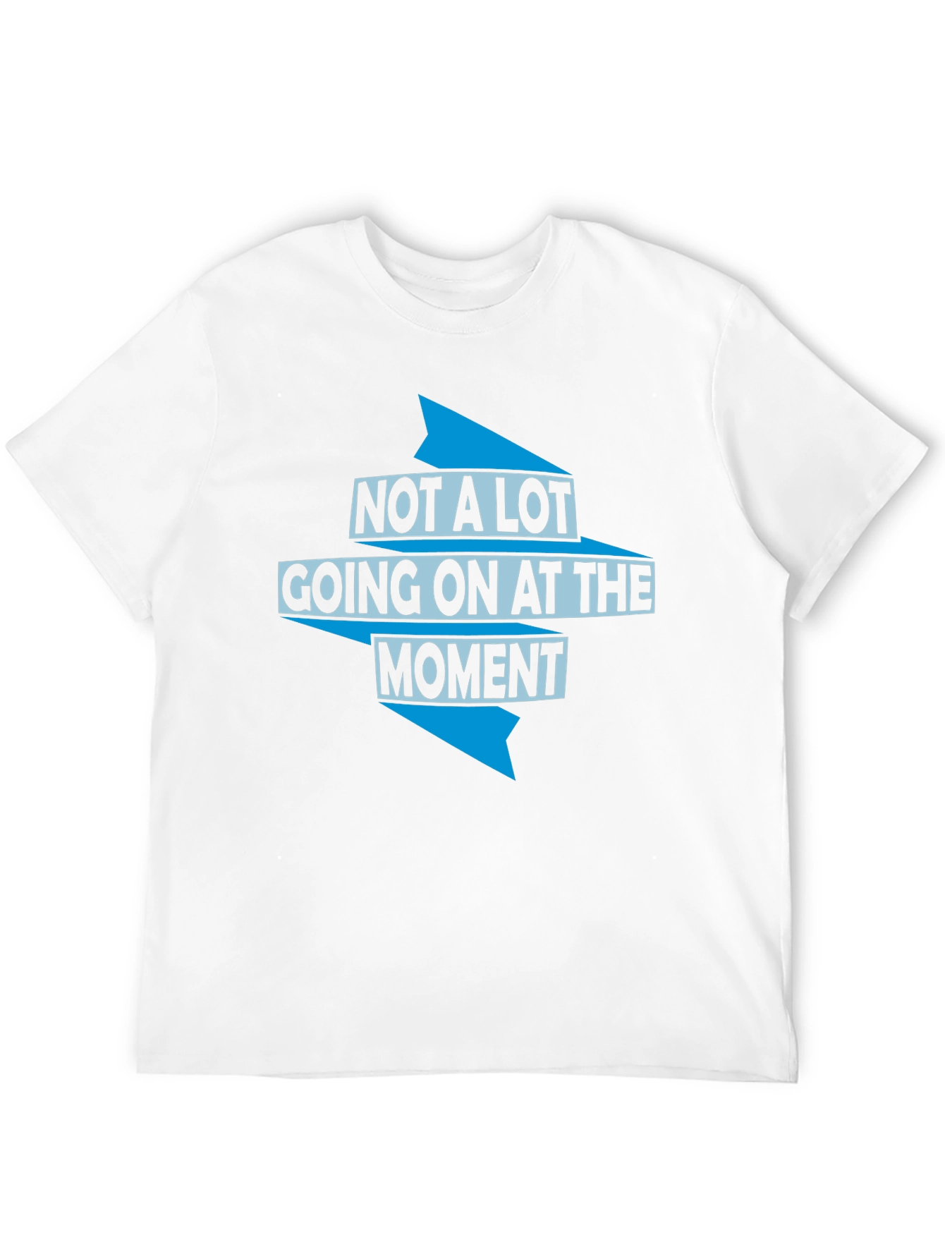 Not a Lot Going On T-Shirt