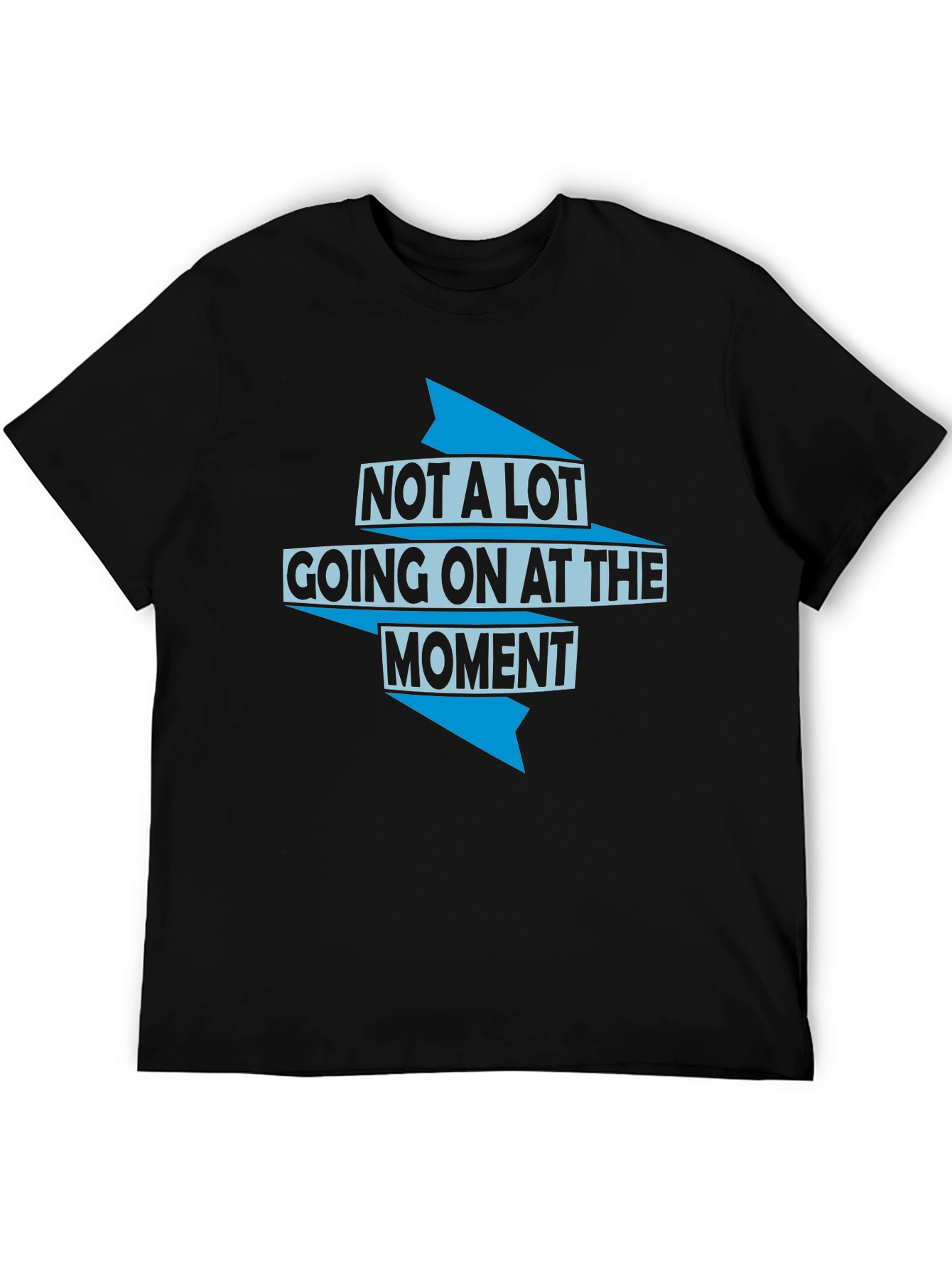 Not a Lot Going On T-Shirt