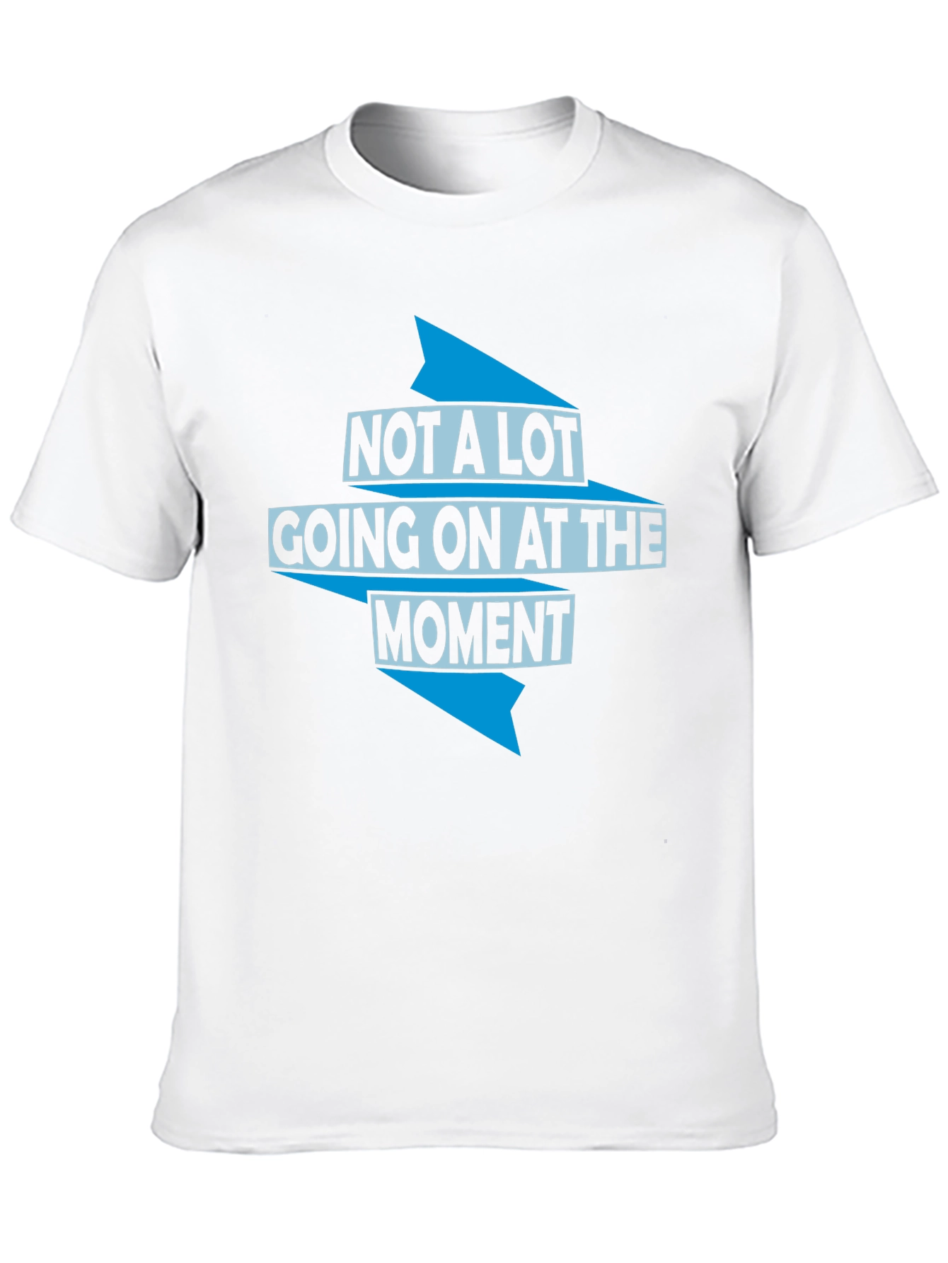 Not a Lot Going On T-Shirt