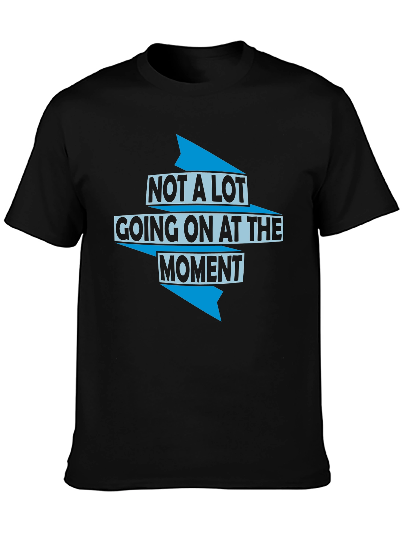 Not a Lot Going On T-Shirt