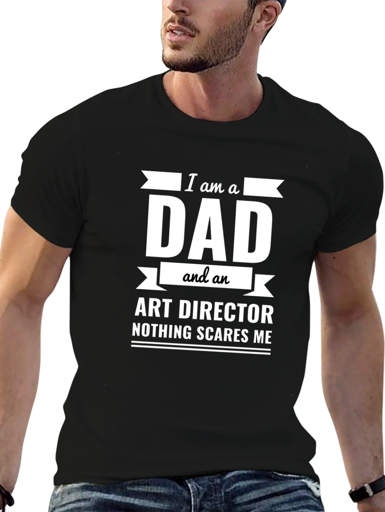 Dad Art Director T-Shirt - Nothing Scares Me