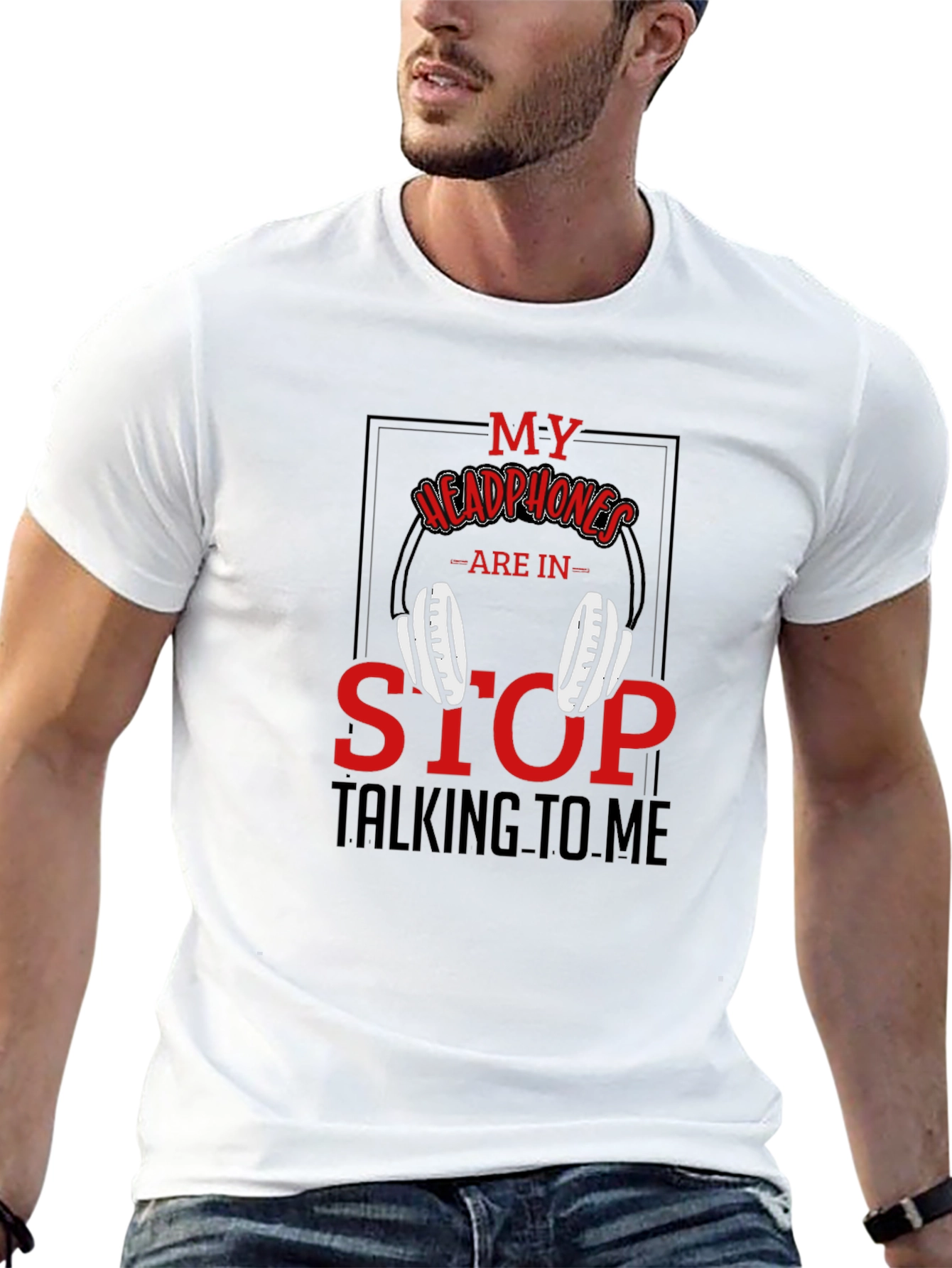 My Headphones Are In Stop Talking To Me T-Shirt