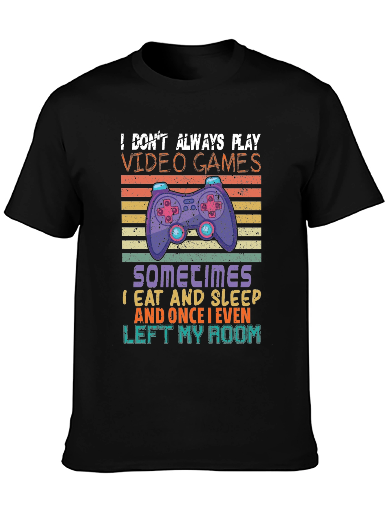 Gamer T-Shirt - I Dont Always Play Video Games