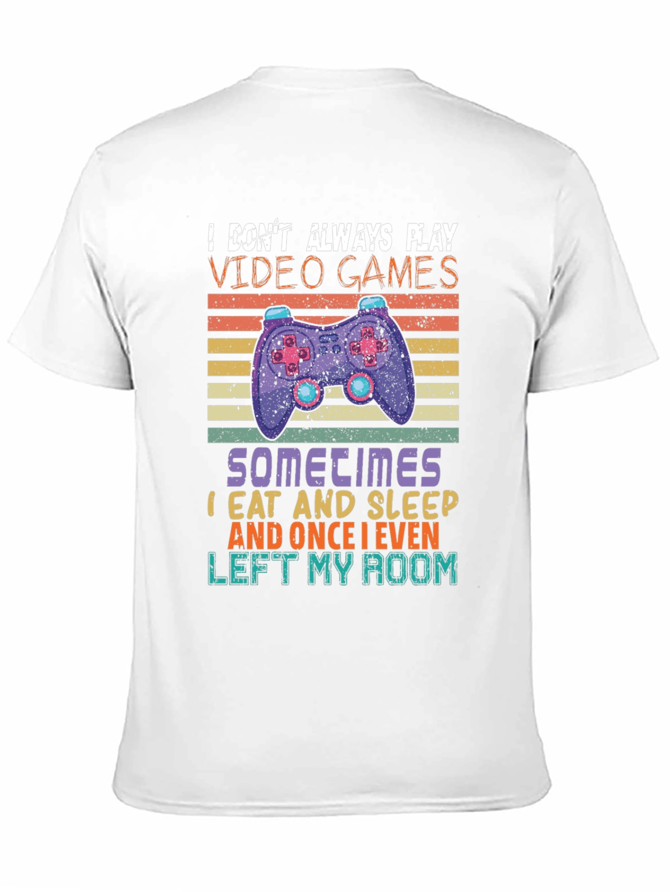 Gamer T-Shirt - I Dont Always Play Video Games