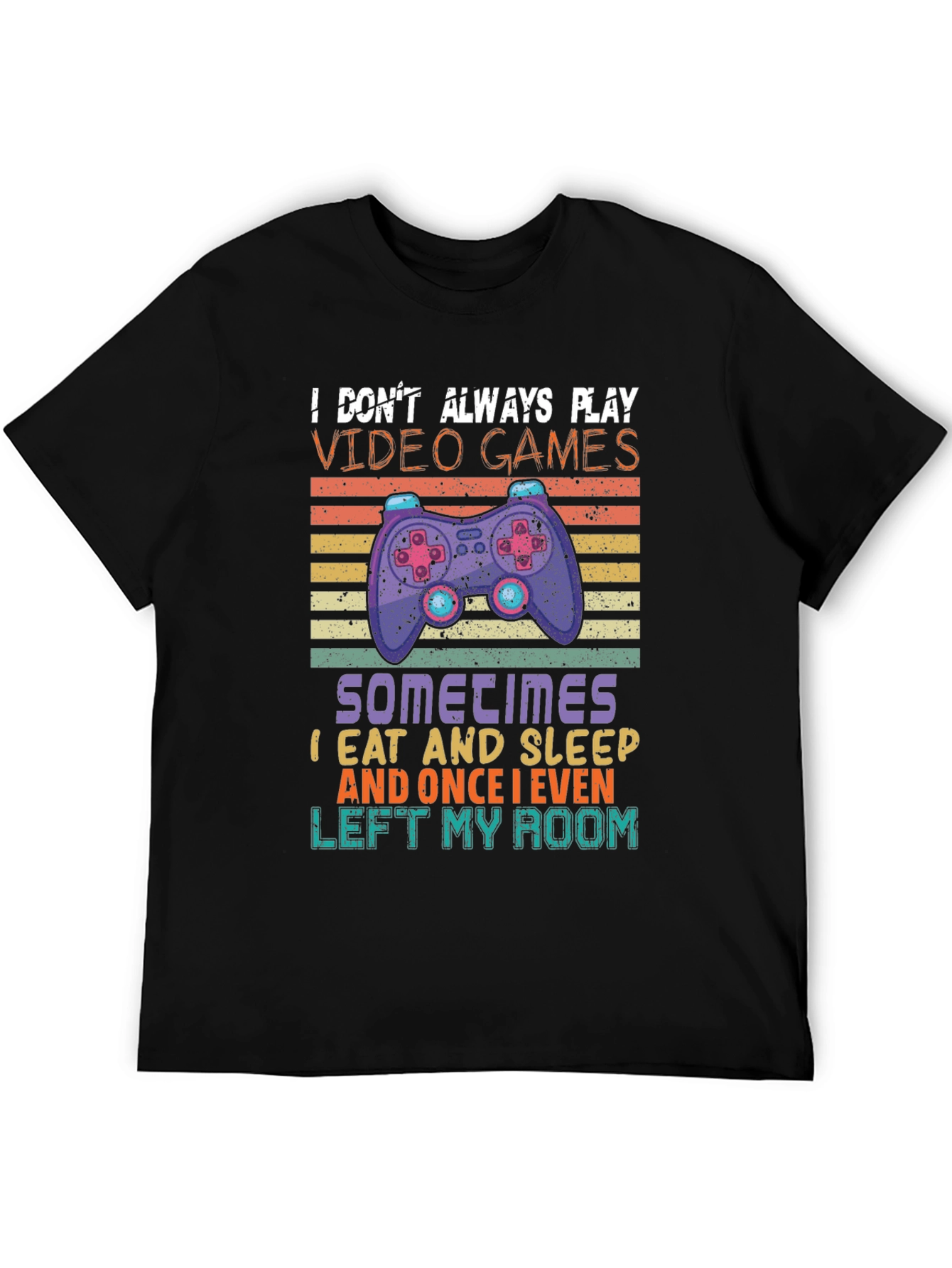 Gamer T-Shirt - I Dont Always Play Video Games