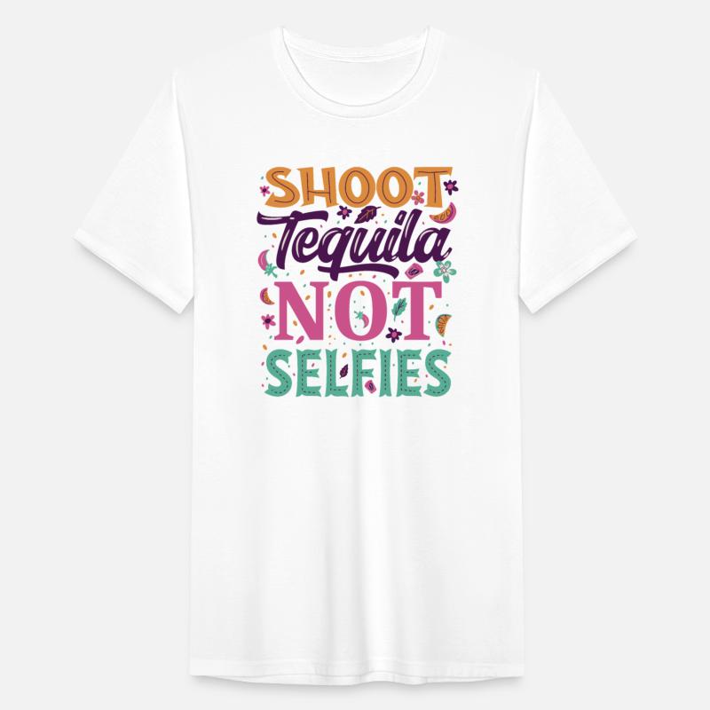 Shoot Tequila Not Selfies Witty Tequila Drinker