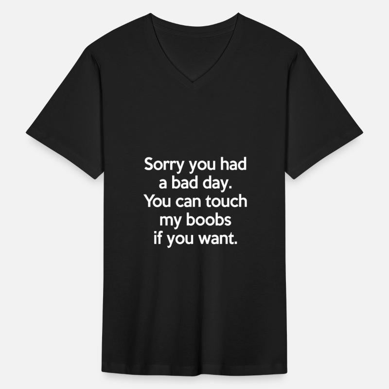Sorry You Had A Bad Day You Can Touch My Boobs