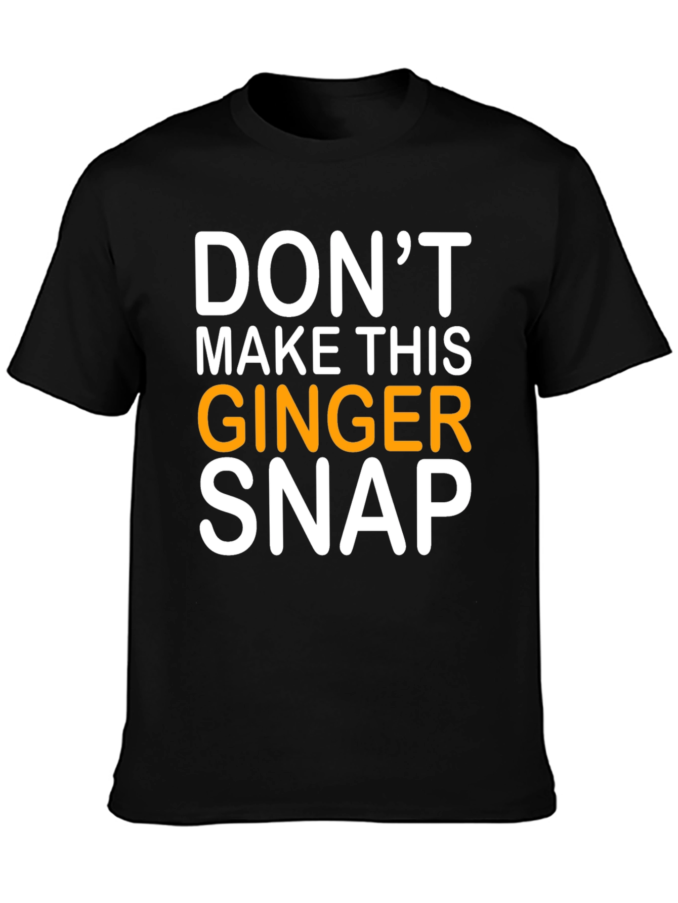 Dont Make This Ginger Snap T-Shirt - Black