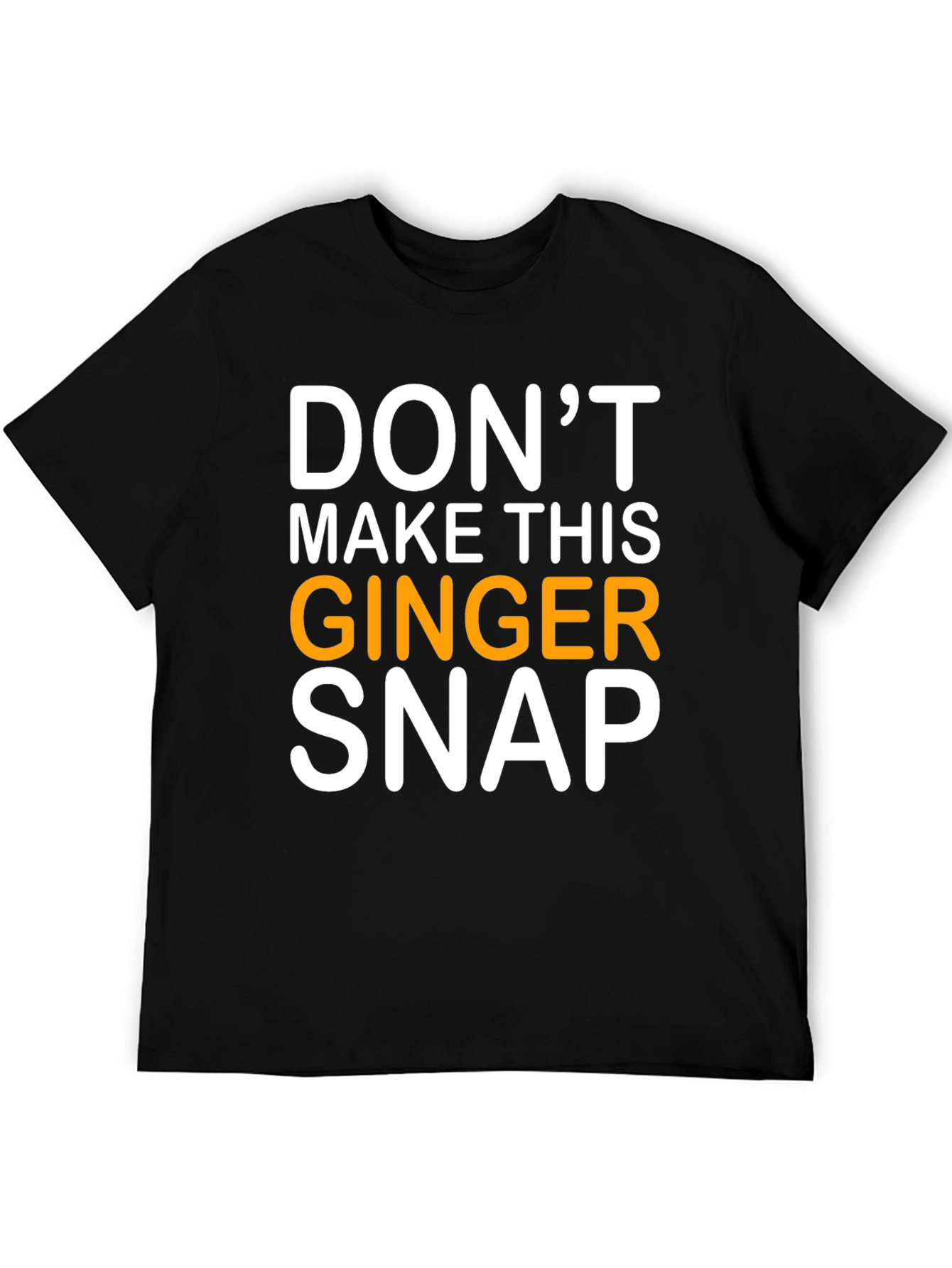 Dont Make This Ginger Snap T-Shirt - Black