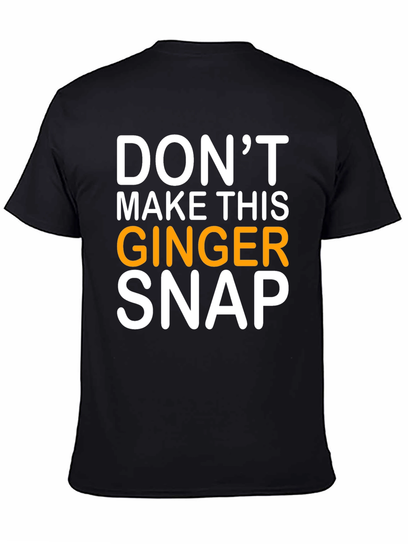 Dont Make This Ginger Snap T-Shirt - Black
