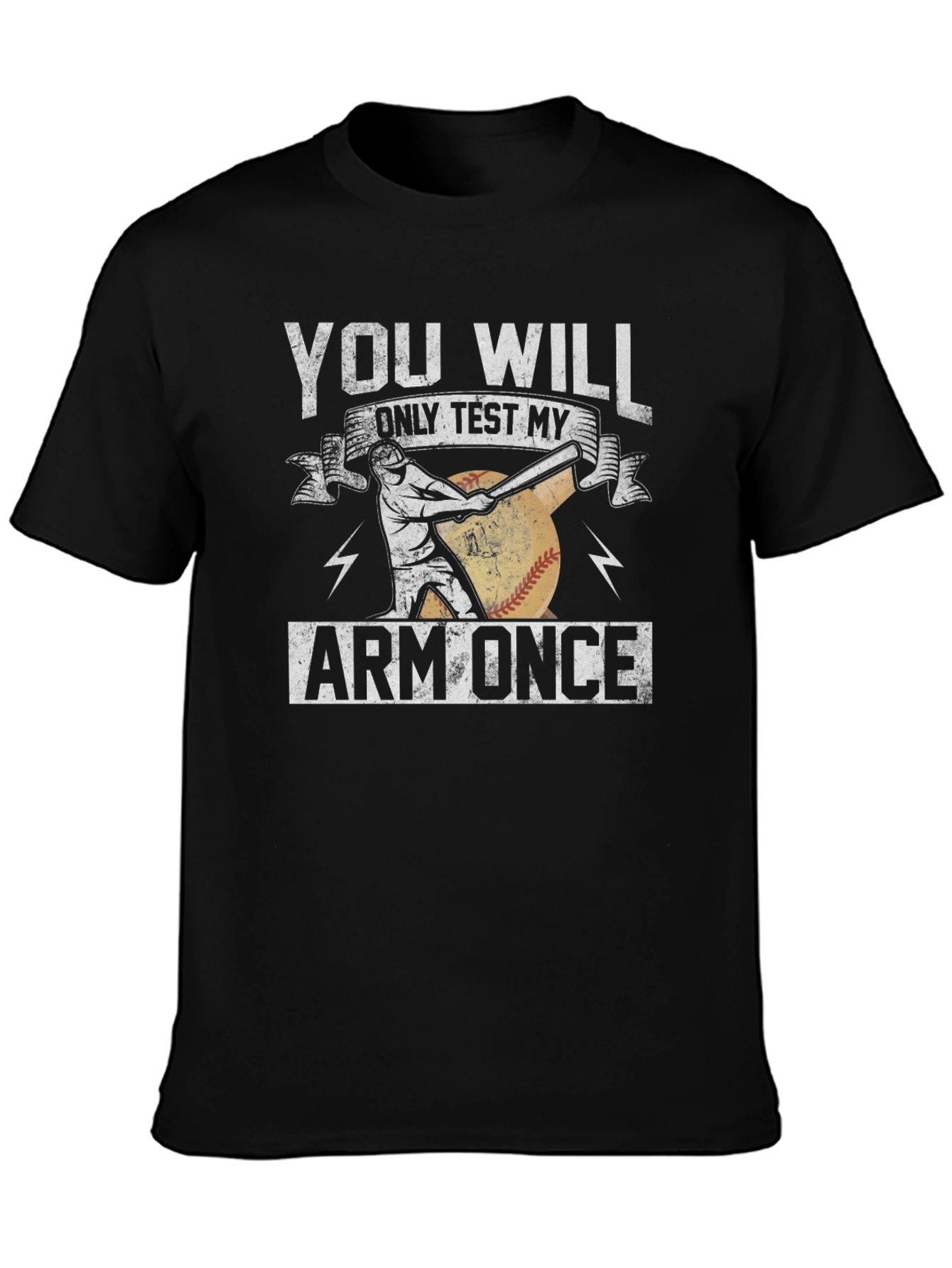 You Will Only Test My Arm Once Baseball T-Shirt