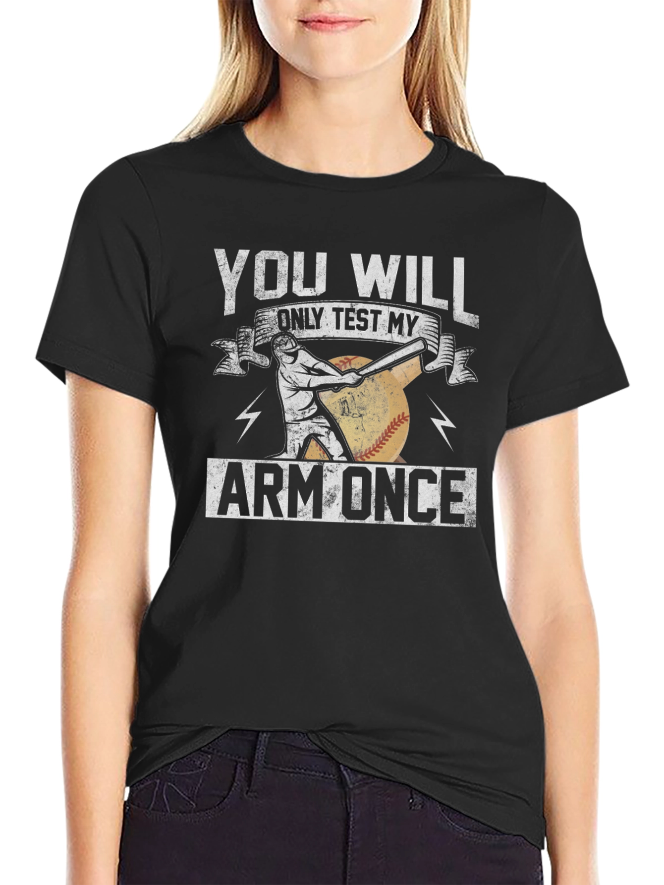 You Will Only Test My Arm Once Baseball T-Shirt