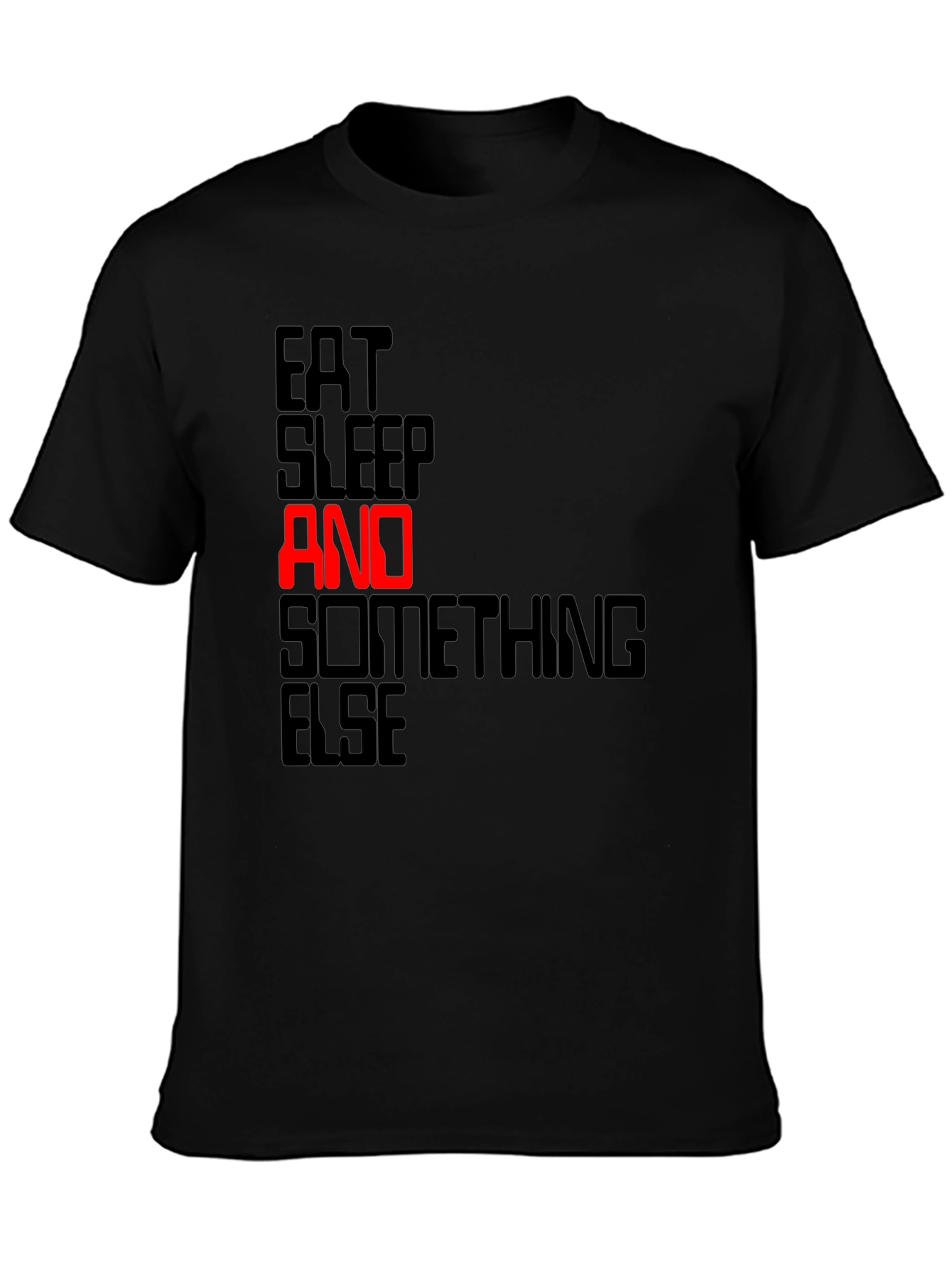 Eat Sleep AND Something Else Black T-Shirt