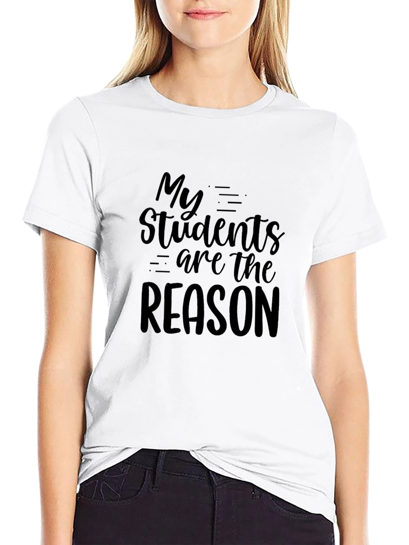 Teacher Appreciation T-Shirt - My Students Are The Reason