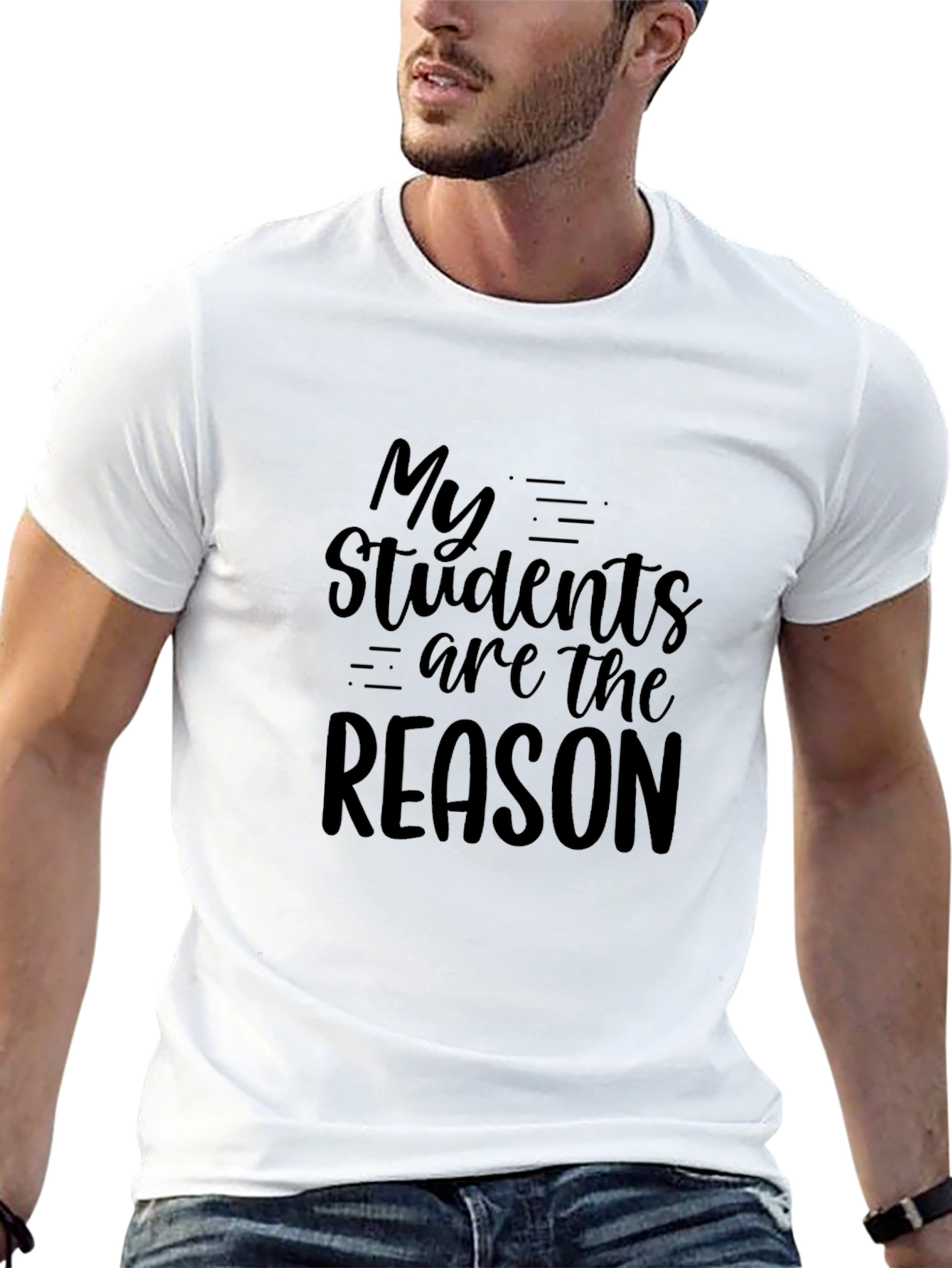 Teacher Appreciation T-Shirt - My Students Are The Reason