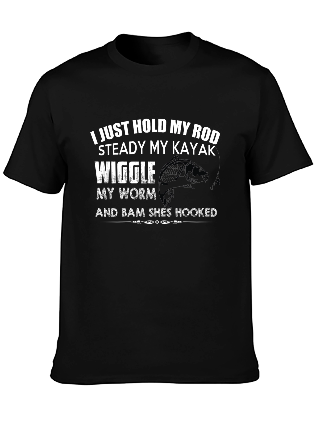 Fishing T-Shirt: Hold My Rod Steady Kayak