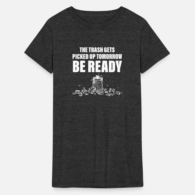 The Trash Gets Picked Up Tomorrow Be Ready
