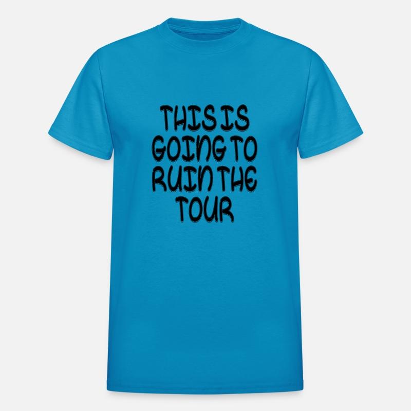 This Is Going To Ruin The Tour Funny Ruin The Tour