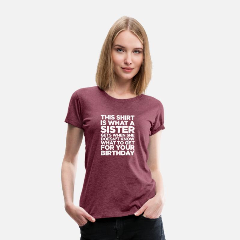 This Shirt Is What A Sister Gets When She Doesn't