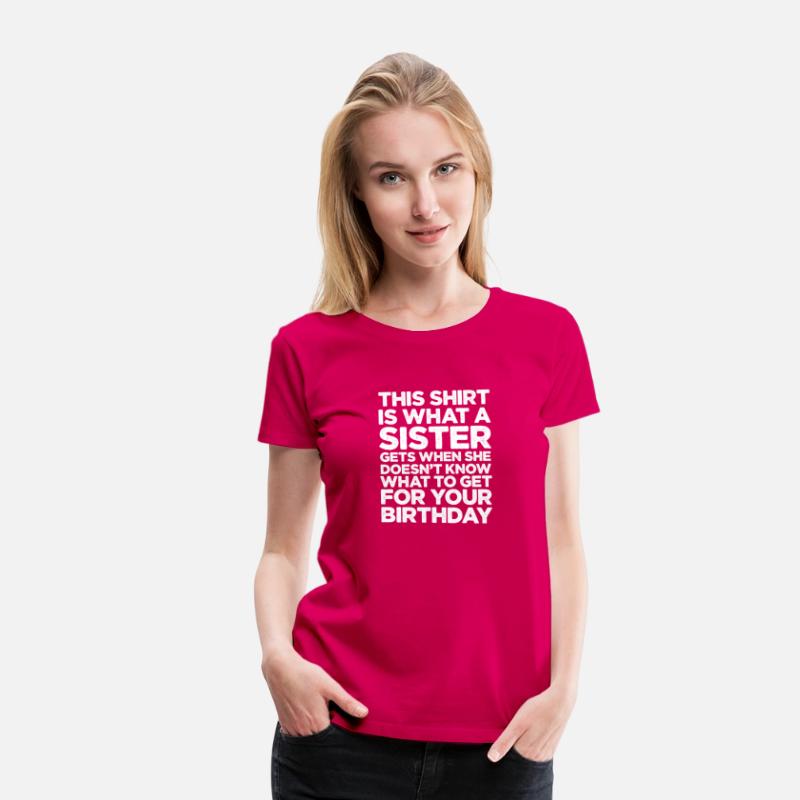 This Shirt Is What A Sister Gets When She Doesn't