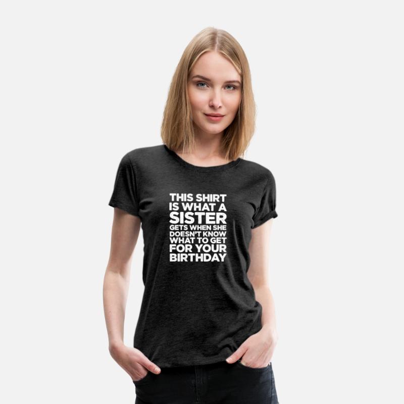 This Shirt Is What A Sister Gets When She Doesn't