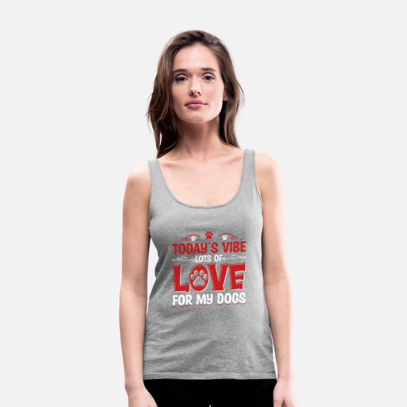 Today's Vibe Lots Of Love For My Dogs Apparel