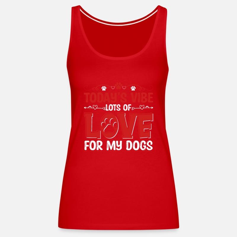 Today's Vibe Lots Of Love For My Dogs Apparel