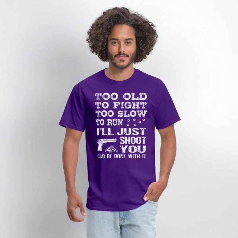too old to fight too slow to run i will just shoot