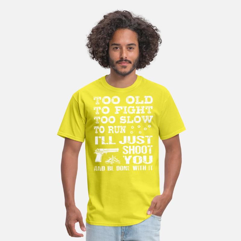 too old to fight too slow to run i will just shoot