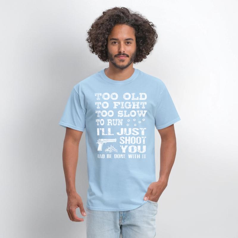 too old to fight too slow to run i will just shoot