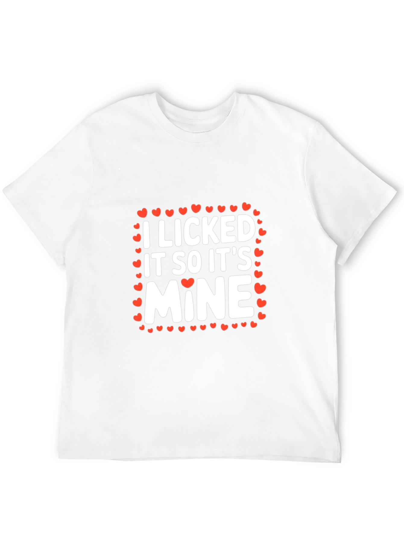 I Licked It So Its Mine - Graphic Tee