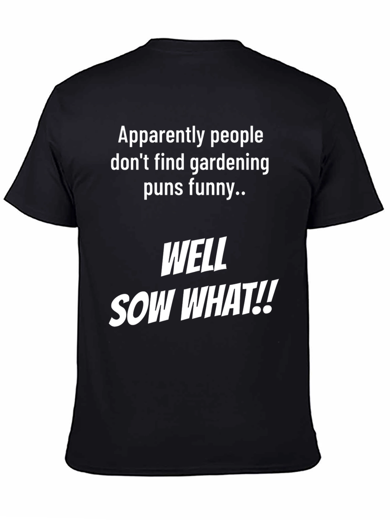 Funny Gardening Pun T-Shirt - Well Sow What!!