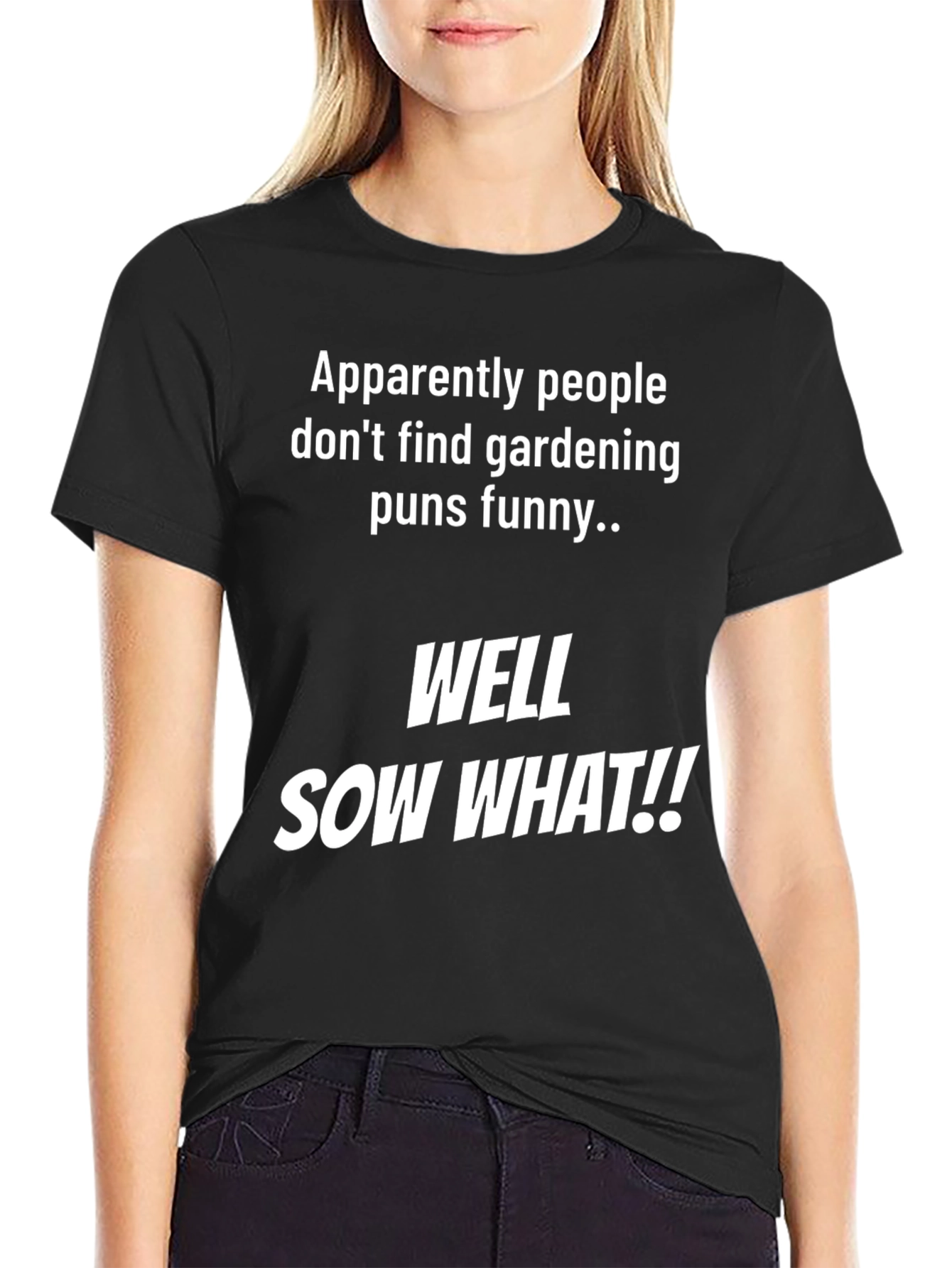 Funny Gardening Pun T-Shirt - Well Sow What!!