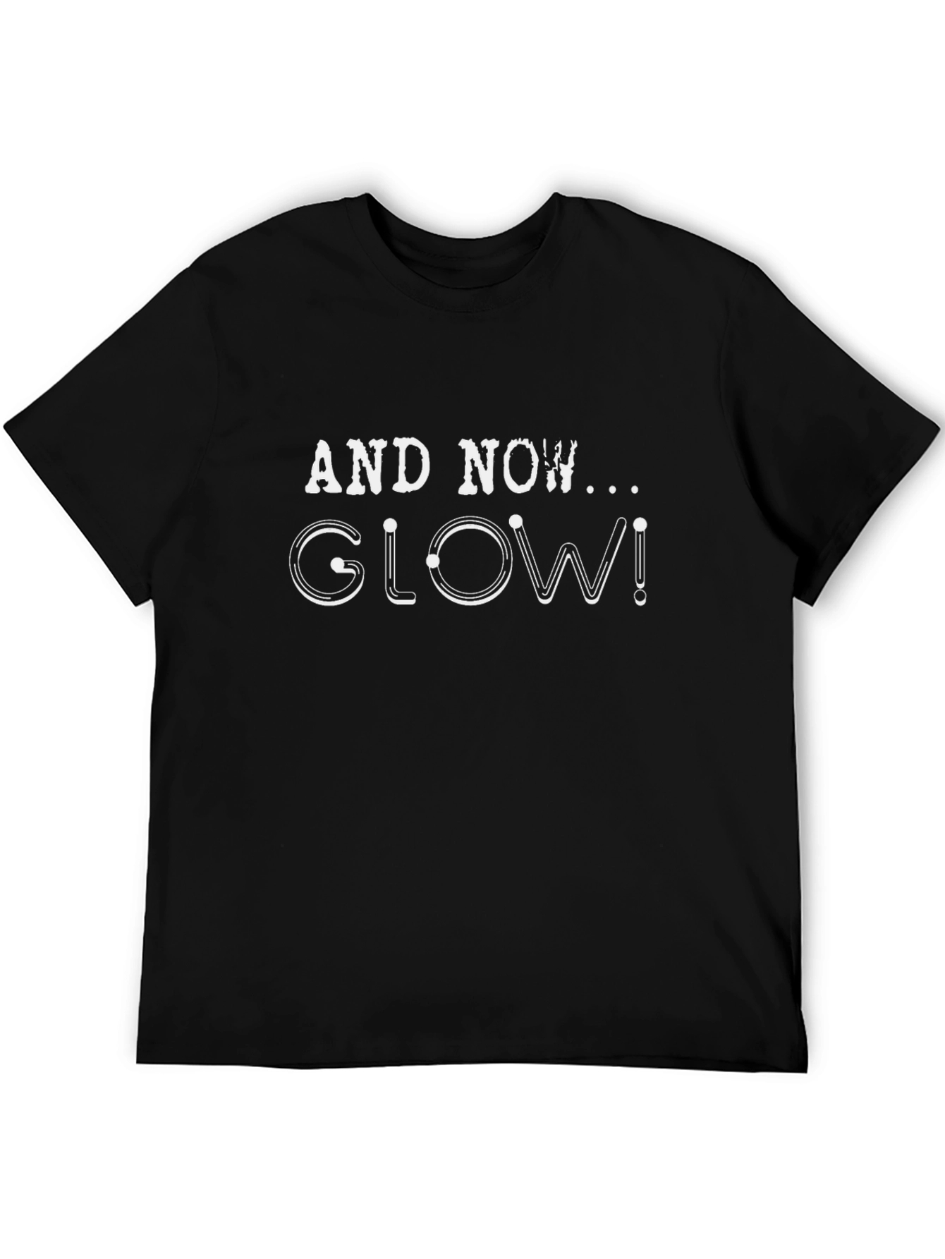 And Now... Glow! Graphic T-Shirt