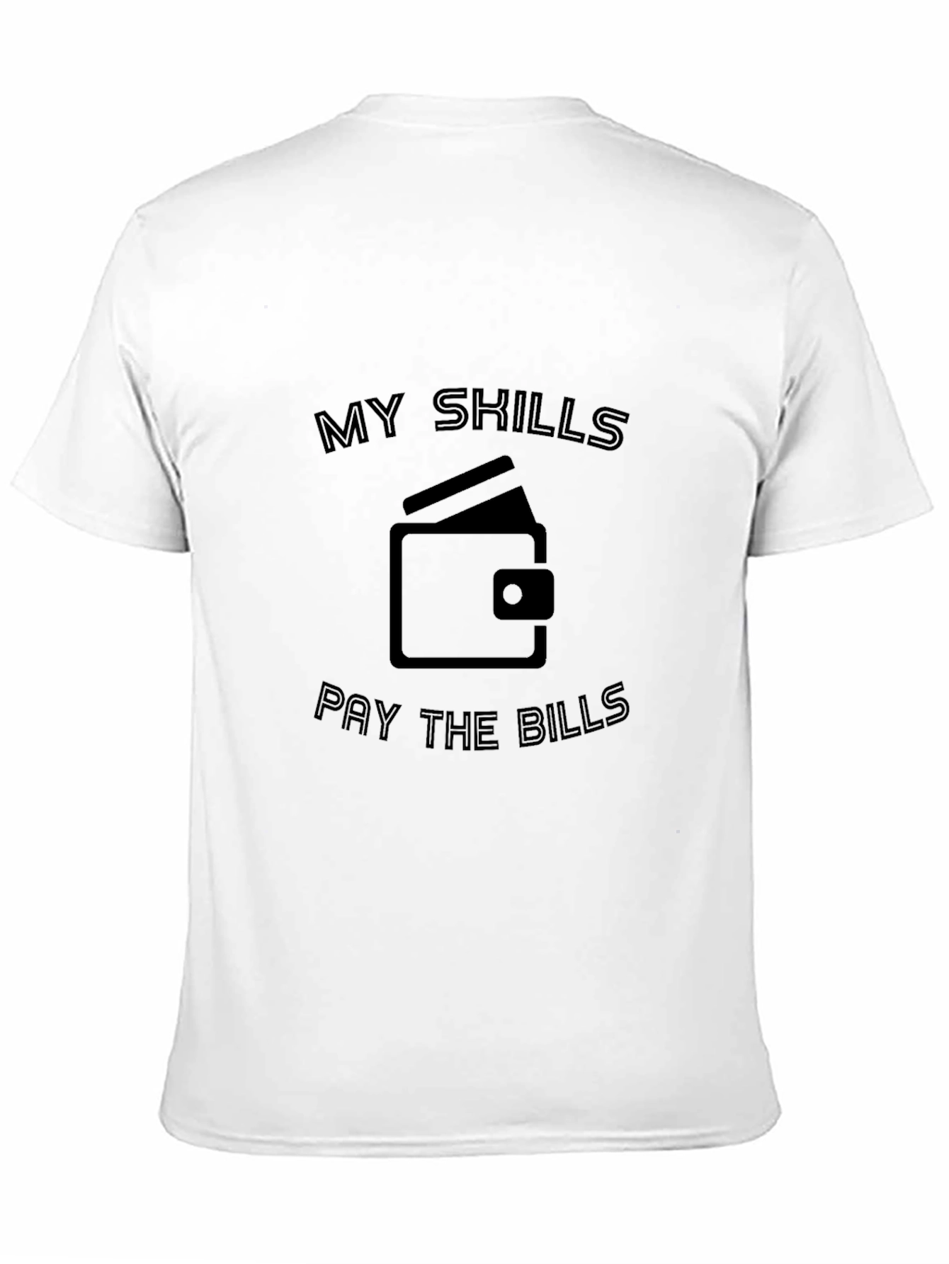 My Skills Pay The Bills T-Shirt