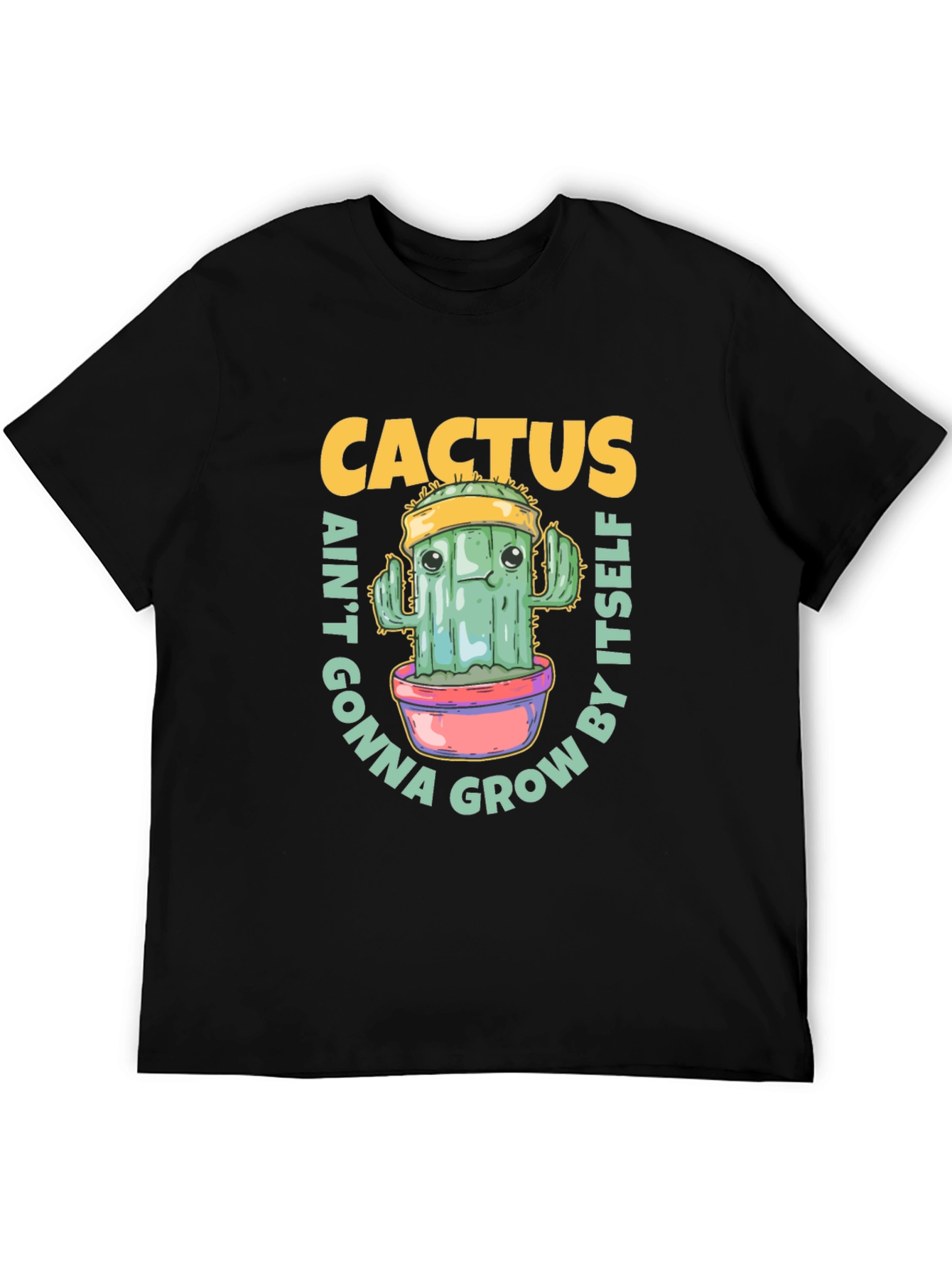 Cactus Aint Gonna Grow By Itself T-Shirt