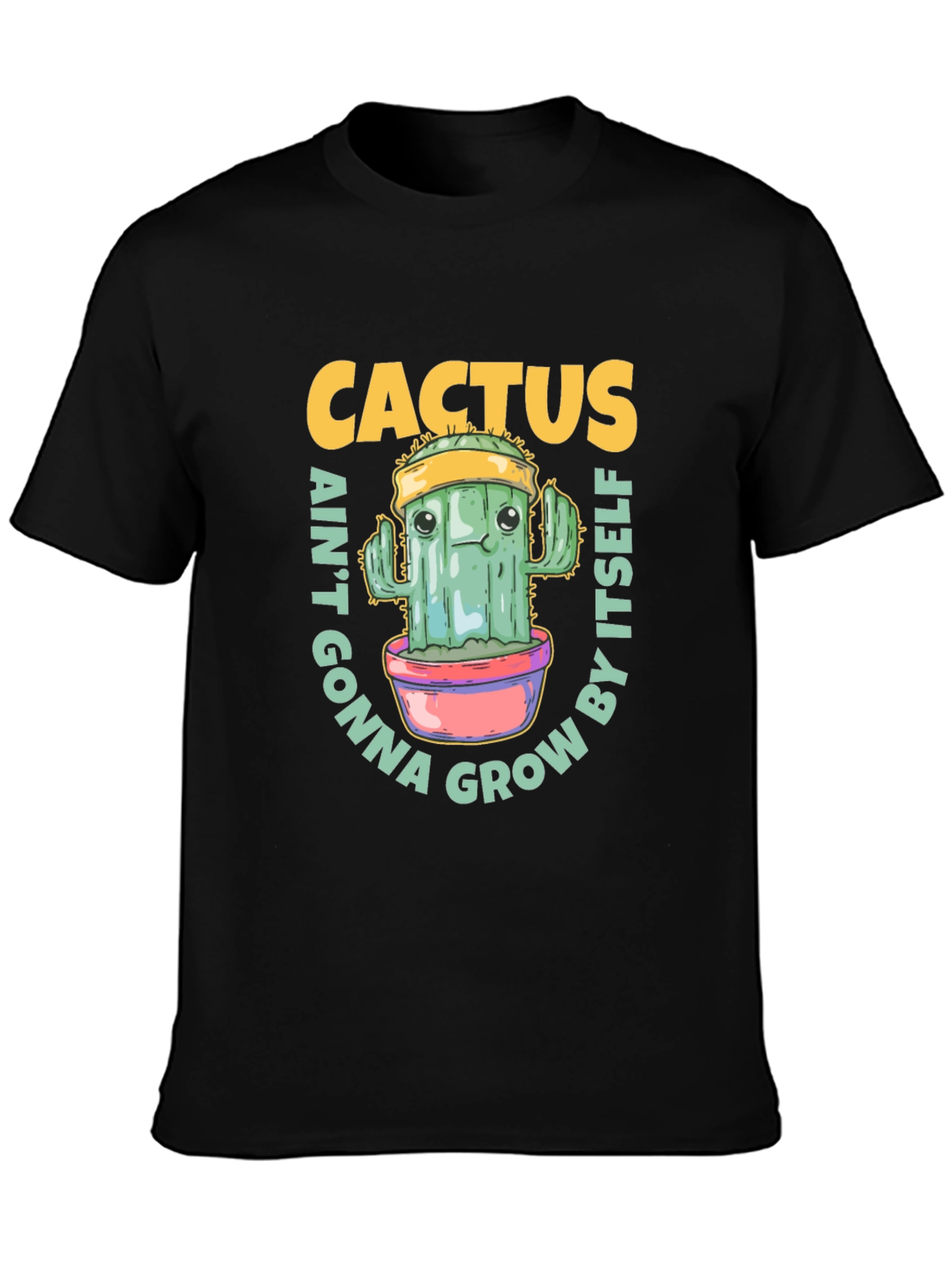 Cactus Aint Gonna Grow By Itself T-Shirt