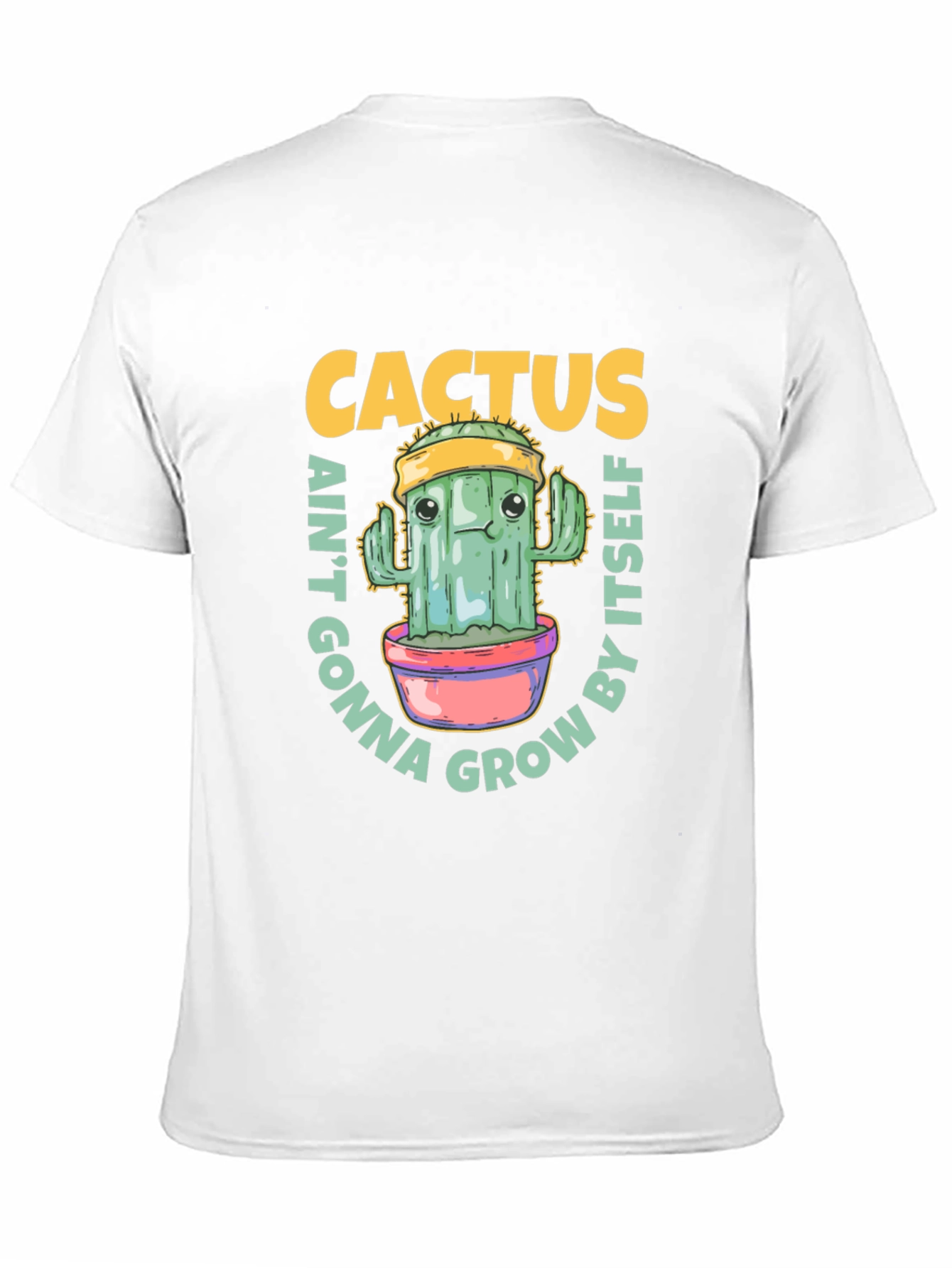 Cactus Aint Gonna Grow By Itself T-Shirt