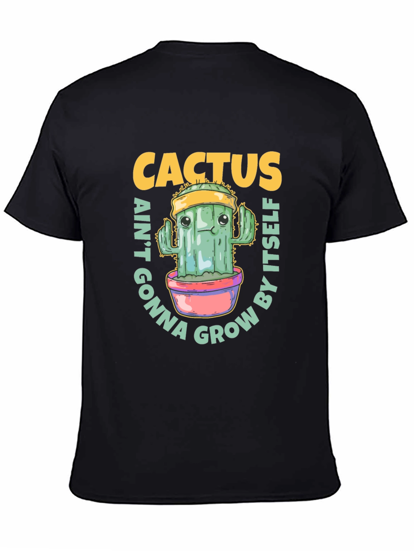 Cactus Aint Gonna Grow By Itself T-Shirt
