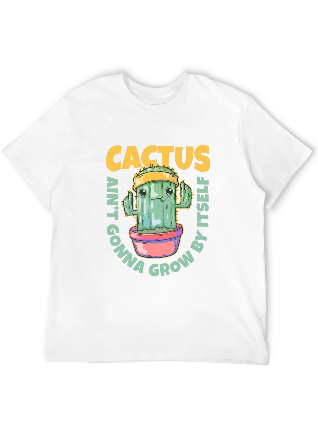 Cactus Aint Gonna Grow By Itself T-Shirt