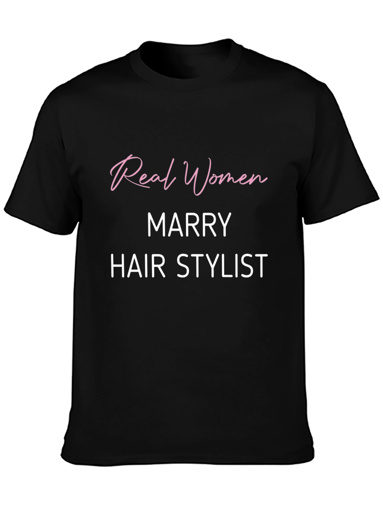 Real Women Marry Hair Stylist Black T-Shirt